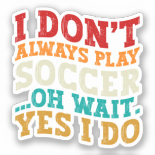 Sticker Je ne joue pas toujours au football Oh attendez Ou