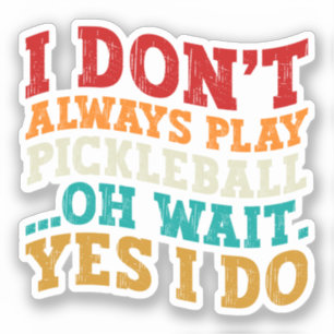Sticker Je ne joue pas toujours au Pickleball Oh attendez 
