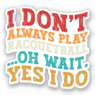 Sticker Je ne joue pas toujours au Racquetball Oh Attends 