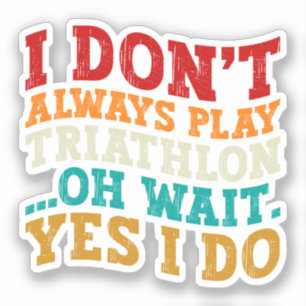 Sticker Je ne joue pas toujours au triathlon Oh attendez O