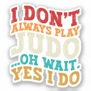 Sticker Je ne joue pas toujours Judo Oh Attends Oui Je fai