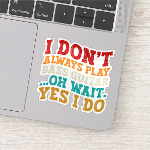 Sticker Je ne joue pas toujours la basse guitare Oh Attend