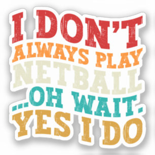 Sticker Je ne joue pas toujours Netball Oh Attends Oui Je