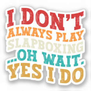 Sticker Je ne joue pas toujours Slapboxing Oh Attends Oui 