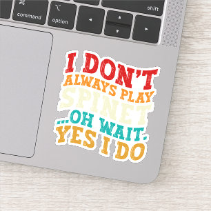 Sticker Je ne joue pas toujours Spinet Oh attendez Oui Je 