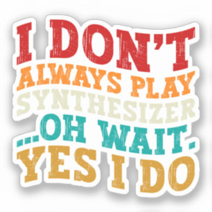 Sticker Je ne joue pas toujours Synthétiseur Oh Attends Ou