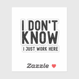 Sticker Je ne sais pas, je travaille juste ici, cadeau drô