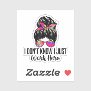 Sticker Je ne sais pas que je travaille ici Citations de s