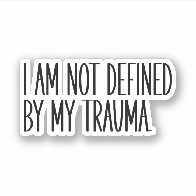 Sticker Je Ne Suis Pas Défini Par Mon Traumatisme (Devant)
