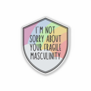 Sticker Je ne suis pas désolé pour votre myculinité fragil