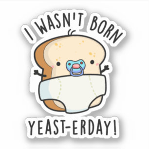 Sticker Je n'étais pas né Levure-aujourd'hui Funny Pun de 