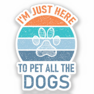 Sticker Je suis juste là pour faire jouer tous les chiens,