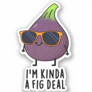 Sticker Je suis Kinda A Fig Deal Funny Fruit Pun