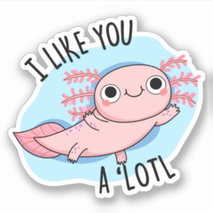 Sticker Je T'Aime Un Pun Axolotl Lotl Drôle