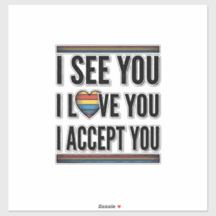 Sticker Je te vois, je t'aime, je t'accepte, fière concept