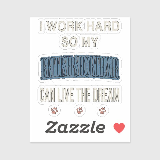 Sticker Je Travaille Dur Pour Que Mon British Shorthair Pu (Feuille)