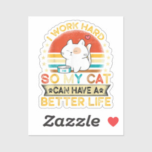 Sticker Je Travaille Dur Pour Que Mon Chat Ait Une Meilleu