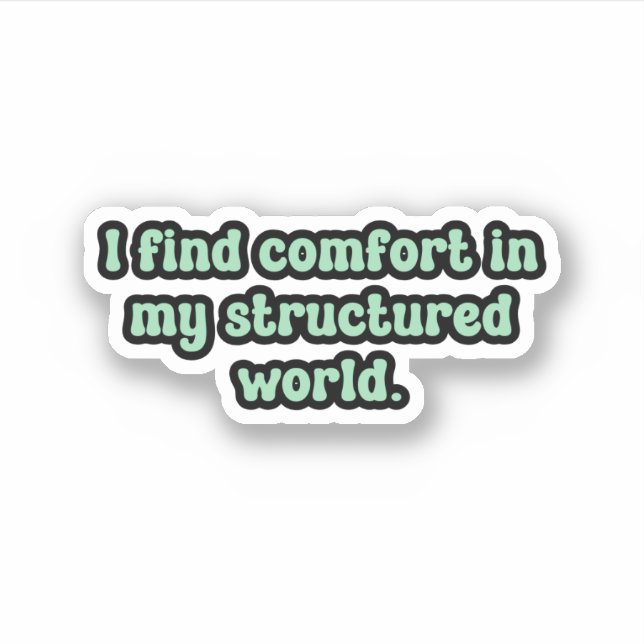 Sticker Je trouve le confort dans mon monde structuré Gree (Devant)