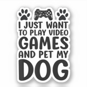 Sticker Je veux juste jouer aux jeux vidéo et caresser mon