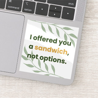 Sticker « Je vous ai proposé un sandwich, pas des options