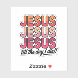 Sticker Jésus, Jésus, Jésus jusqu'au jour de ma mort