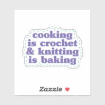 La cuisine, c'est le crochet et le tricot, c'est l