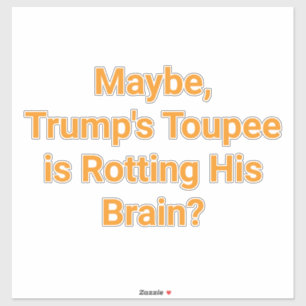 Sticker La Perruque de Trump Faisant Pourrir le Cerveau Ha