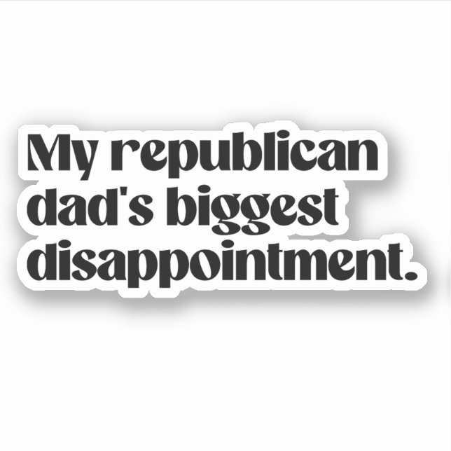 Sticker La plus grande déception de mon père républicain (Devant)