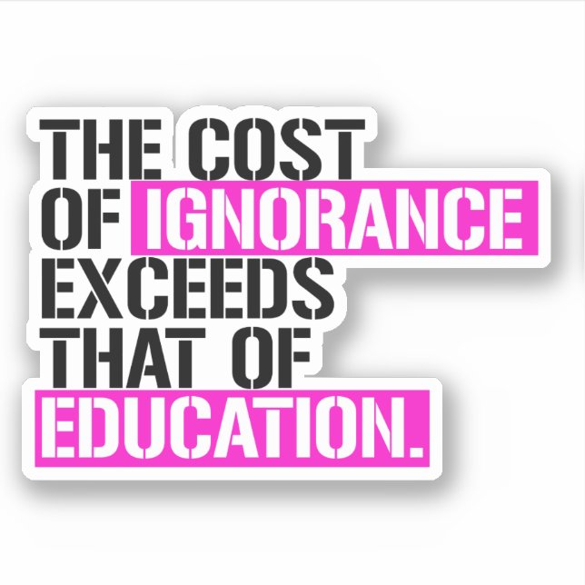 Sticker Le coût de l'ignorance dépasse celui de l'éducatio (Devant)