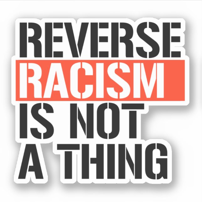Sticker Le racisme inverse n'est pas une chose (Devant)