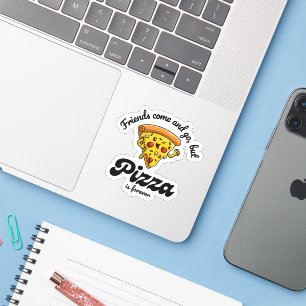 Sticker Les amis viennent et s'en vont, mais la pizza est 