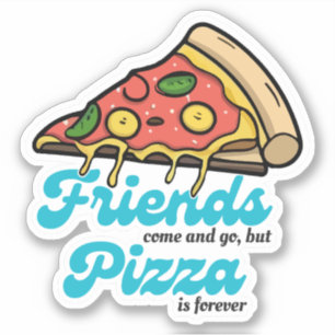 Sticker Les amis viennent et s'en vont, mais la pizza est 