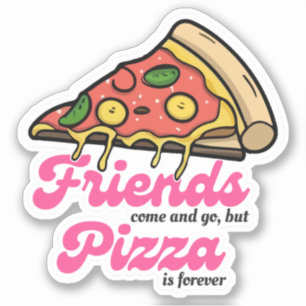 Sticker Les amis viennent et s'en vont, mais la pizza est 