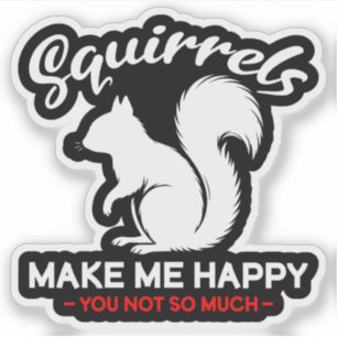 Sticker Les écureuils drôles me rendent heureux, vous pas 