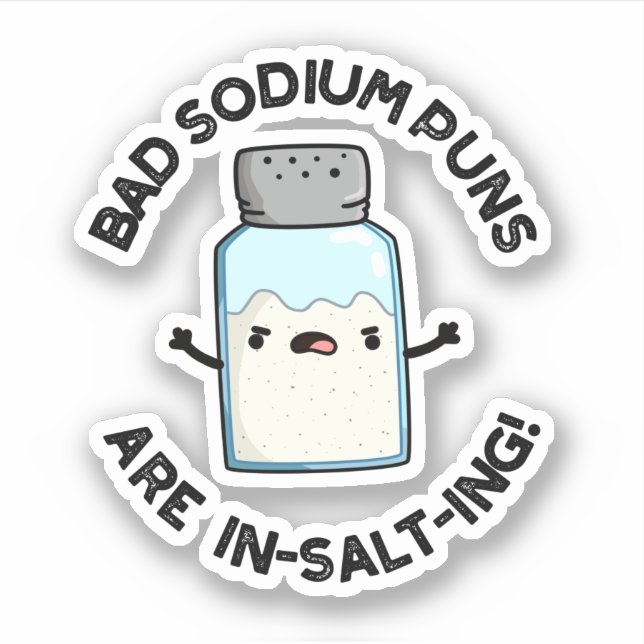 Sticker Les Mauvais Puns De Sodium Sont En Sel Drôle Pun D (Devant)