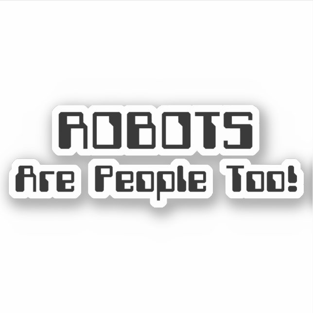 Sticker Les ROBOTS Sont Aussi Des Gens ! (Devant)
