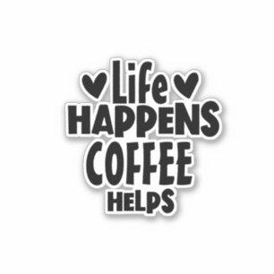 Sticker Life Happens, Coffee Helps - typographie Citation