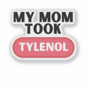 Sticker Ma mère a pris du tylénol