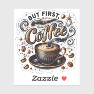 Sticker Mais First Coffee Art - Design Or Stylé