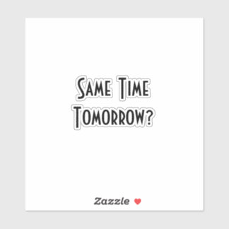 Sticker Même heure demain ?