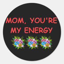Sticker Mom You,re My Energy