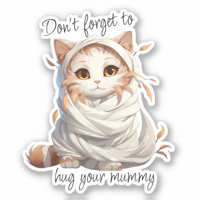 Sticker Mummy Cat - "N'oublie pas de serrer ta maman dans  (Devant)