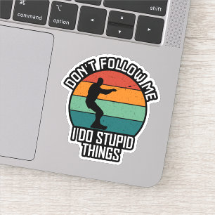 Sticker Ne me suivez pas Je fais des choses Stupides à wak