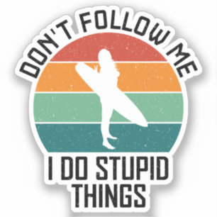 Sticker Ne me suivez pas Je fais des choses stupides Amate