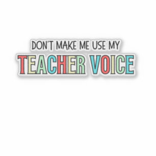 Sticker Ne m'obligez pas à utiliser ma voix d'enseignant,