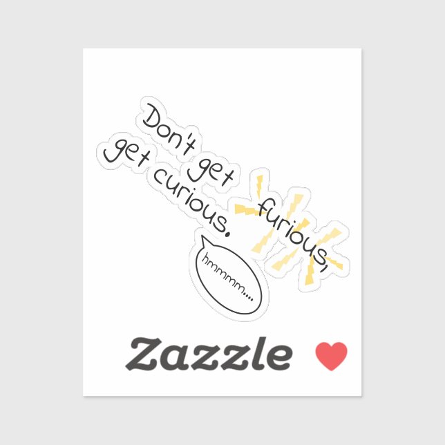 Sticker Ne soyez pas furieux, soyez curieux. Gestion de la (Feuille)