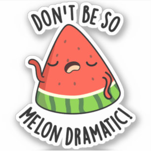 Sticker Ne soyez pas si Melon-dramatique Funny Melon Pun