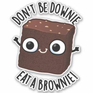 Sticker Ne soyez pas triste, mangez un brownie Pun aliment