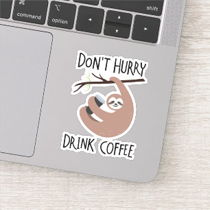 Sticker Ne vous dépêchez pas de boire du café