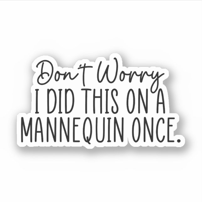 Sticker Ne vous inquiétez pas, j'ai fait ça une fois sur u (Devant)